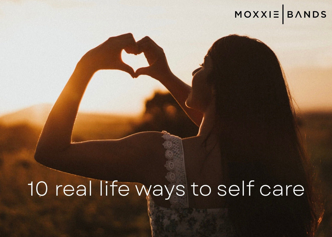 10 Real Life Ways To Self Care - Moxxie Bands