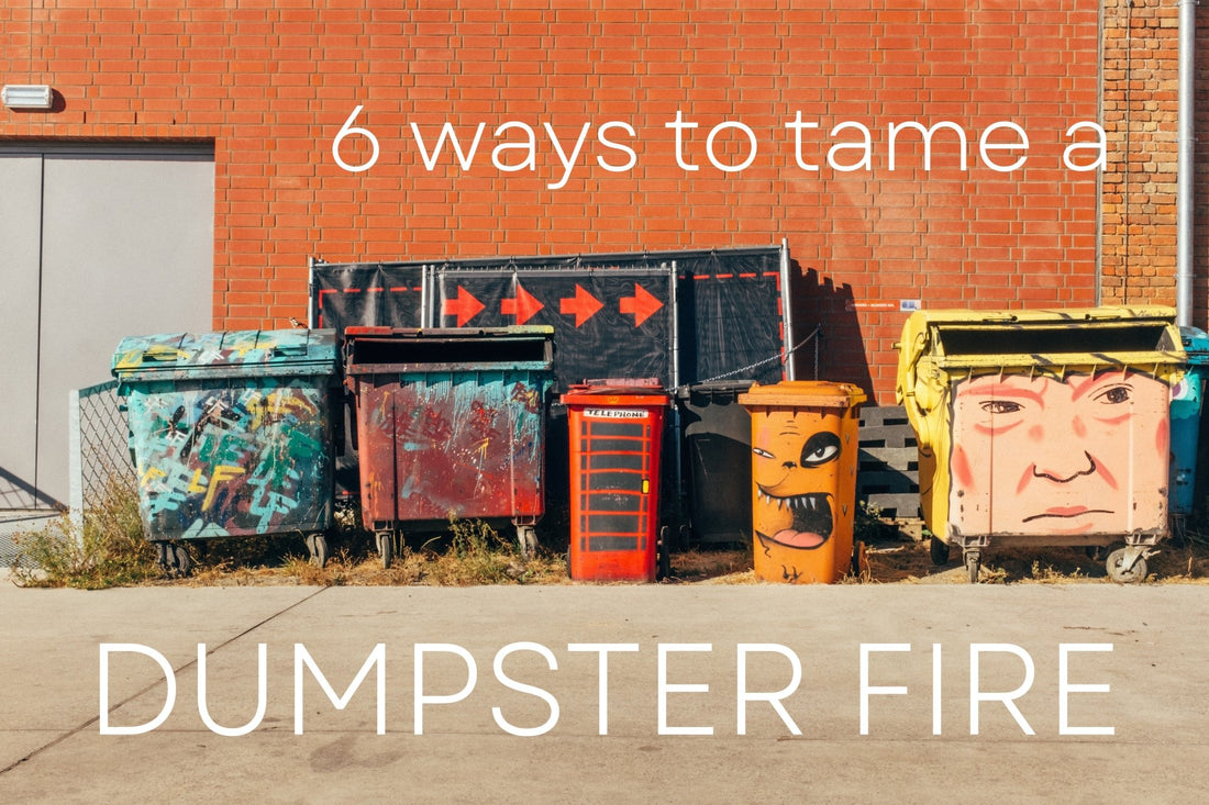 6 Ways to Tame a Dumpster Fire - Moxxie Bands