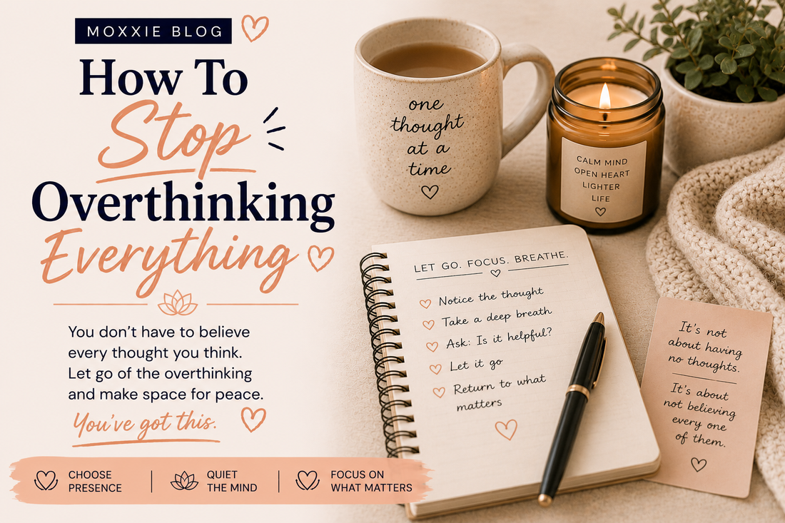 Moxxie Blog graphic titled ‘How To Stop Overthinking Everything’ featuring calming navy and peach typography beside a cozy self-care scene with tea, candle, notebook, plant, and mindfulness reminders in warm neutral tones.