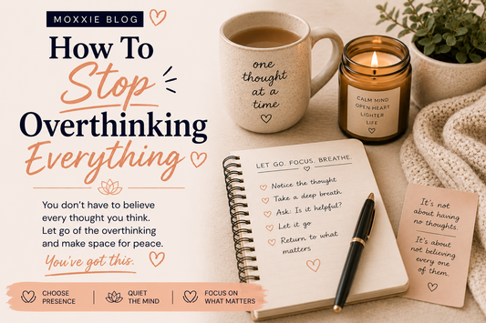 Moxxie Blog graphic titled ‘How To Stop Overthinking Everything’ featuring calming navy and peach typography beside a cozy self-care scene with tea, candle, notebook, plant, and mindfulness reminders in warm neutral tones.