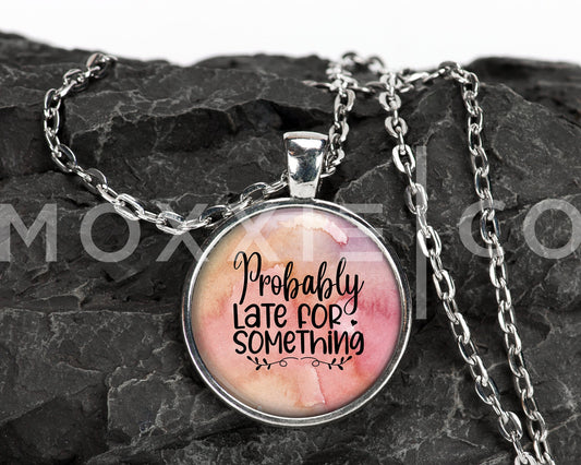 Probably Late for Something Funny Mental Health Anxiety Awareness Pendant Necklace Jewelry // Gifts for Her // ADHD Sarcastic // Keychain
