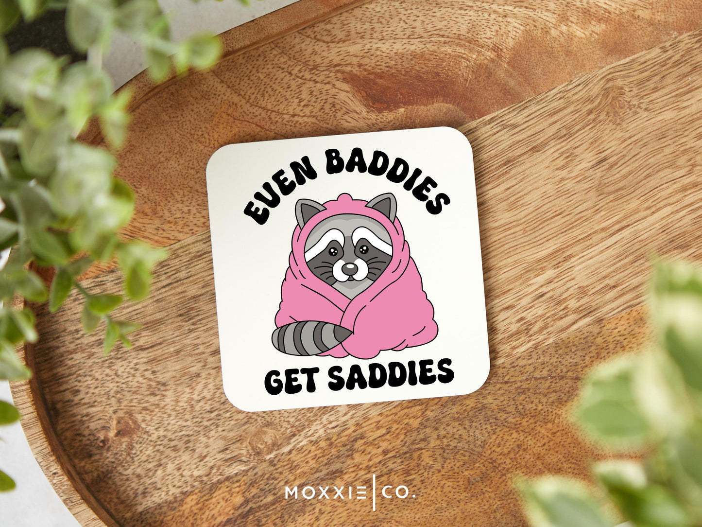 Even Baddies Get Saddies" Raccoon Magnet | Funny Motivational Gift | Mental Health Awareness - Moxxie Co.